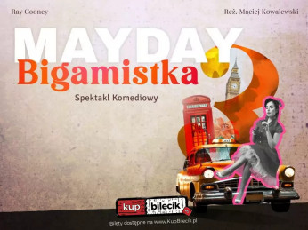 Jaworzno Wydarzenie Spektakl MAYDAY 3 - BIGAMISTKA